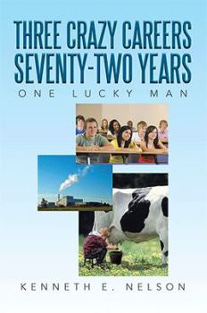 Paperback Three Crazy Careers Seventy-Two Years: One Lucky Man Book