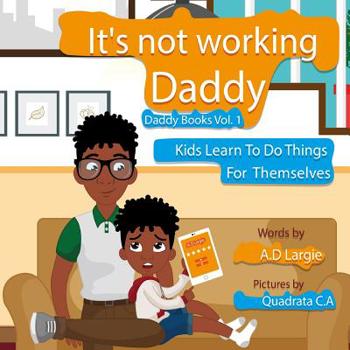 Paperback Daddy It's Not Working: Kids Learn To Do Things For Themselves Book