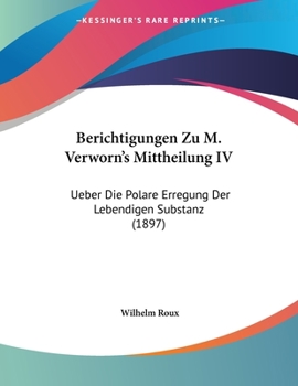 Paperback Berichtigungen Zu M. Verworn's Mittheilung IV: Ueber Die Polare Erregung Der Lebendigen Substanz (1897) [German] Book