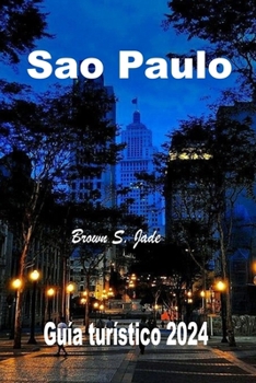 Paperback Sao Paulo Guia turistico 2024: Tu mejor exploracion de la ciudad: Te espera una aventura gastronomica [Spanish] Book