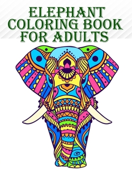 Paperback Elephant Coloring Book for Adults: 100 amazing and creative elephants designs for mind relaxation and stress relief with fun Book