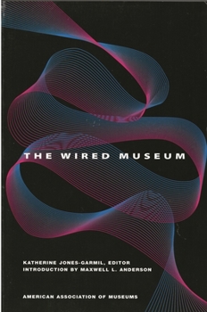 Paperback The Wired Museum: Emerging Technology and Changing Paradigms Book