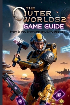Paperback The Outer World 2 Game Guide: Every Secret, Every Strategy, Every Upgrade Book