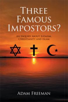 Paperback Three Famous Impostors?: An Inquiry About Judaism, Christianity and Islam Book