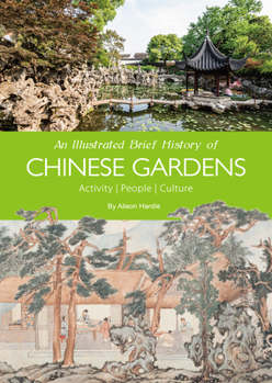 Paperback An Illustrated Brief History of Chinese Gardens: People, Activities, Culture Book