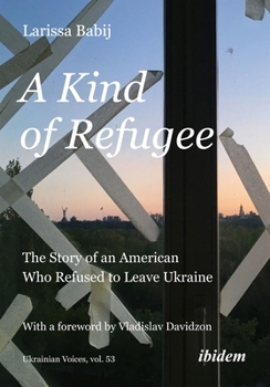 Paperback A Kind of Refugee: The Story of an American Who Refused to Leave Ukraine Book