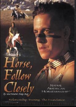 Horse Follow Closely: Native American Horsemanship