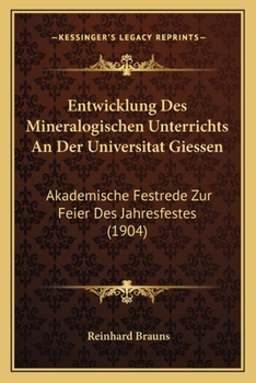 Paperback Entwicklung Des Mineralogischen Unterrichts An Der Universitat Giessen: Akademische Festrede Zur Feier Des Jahresfestes (1904) [German] Book