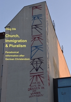 Paperback Church, Immigration & Pluralism: Paradoxical Reformation After German Christendom Book