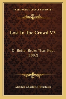 Paperback Lost In The Crowd V3: Or Better Broke Than Kept (1882) Book