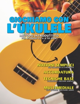 Paperback Giochiamo Con l'Ukulele: Metodo Introduttivo Perbambini Da6 A10 Anni [Italian] Book