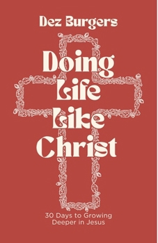 Paperback Doing Life Like Christ: 30 Days to Growing Deeper in Jesus Book