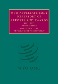Hardcover Wto Appellate Body Repertory of Reports and Awards 2 Volume Hardback Set: 1995-2013 Book