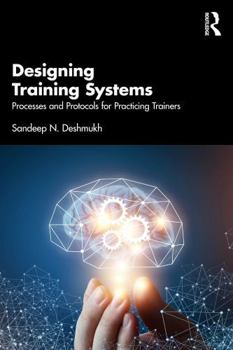 Designing Training Systems: Processes and Protocols for Practicing Trainers