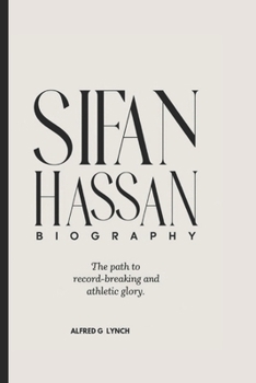 SIFAN HASSAN BIOGRAPHY: The Path to Record-Breaking and Athletic Glory