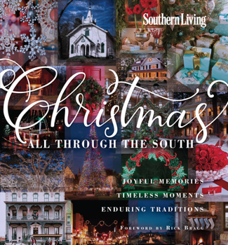 Hardcover Southern Living Christmas All Through the South: Joyful Memories, Timeless Moments, Enduring Traditions Book