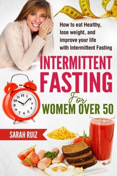 Paperback Intermittent Fasting for Women Over 50: How To Eat Healthy, Lose Weight And Improve Your Life With Intermittent Fasting Book
