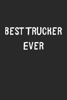 Best Trucker Ever: Lined Journal, 120 Pages, 6 x 9, Trucker Gift Idea, Black Matte Finish (Best Trucker Ever Journal)
