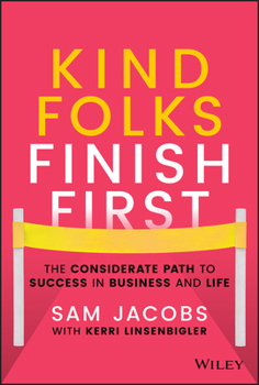 Hardcover Kind Folks Finish First: The Considerate Path to Success in Business and Life Book