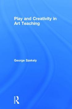 Hardcover Play and Creativity in Art Teaching Book