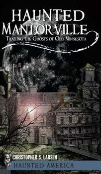 Paperback Haunted Mantorville: Trailing the Ghosts of Old Minnesota Book