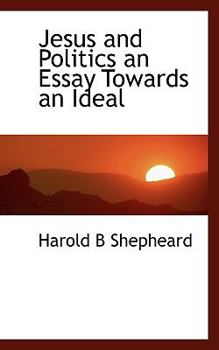 Jesus and Politics an Essay Towards an Ideal