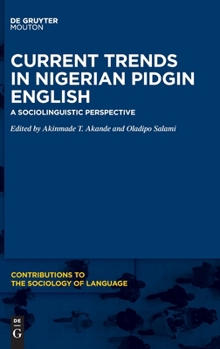 Current Trends in Nigerian Pidgin English: A Sociolinguistic Perspective - Book #117 of the Contributions to the Sociology of Language [CSL]