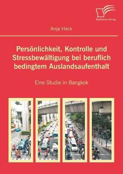 Paperback Persönlichkeit, Kontrolle und Stressbewältigung bei beruflich bedingtem Auslandsaufenthalt: Eine Studie in Bangkok [German] Book