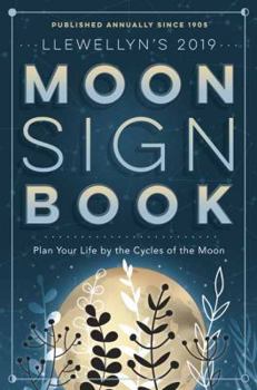 Paperback Llewellyn's 2019 Moon Sign Book: Plan Your Life by the Cycles of the Moon Book