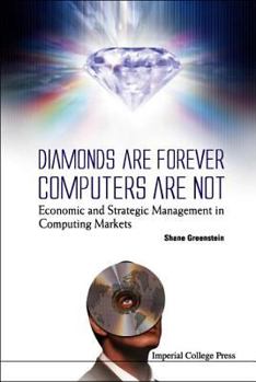 Hardcover Diamonds Are Forever, Computers Are Not: Economic and Strategic Management in Computing Markets Book