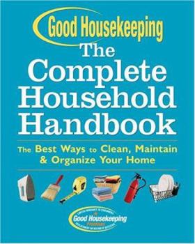 Hardcover Good Housekeeping the Complete Household Handbook: The Best Ways to Clean, Maintain & Organize Your Home Book