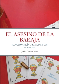 Paperback El Asesino de la Baraja: Alfredo Galán O El Viaje a Los Infiernos [Spanish] Book