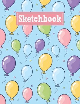 Sketchbook: 8.5 x 11 Notebook for Creative Drawing and Sketching Activities with Balloons Themed Cover Design