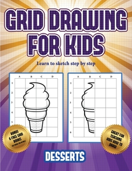 Paperback Learn to sketch step by step (Grid drawing for kids - Desserts): This book teaches kids how to draw using grids Book