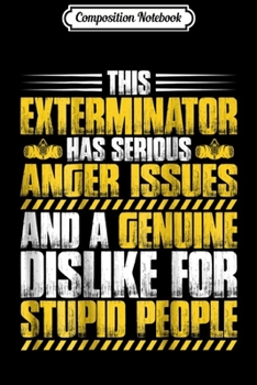 Composition Notebook: Mens Exterminator Anger Issues Journal/Notebook Blank Lined Ruled 6x9 100 Pages