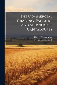 Paperback The Commercial Grading, Packing, And Shipping Of Cantaloupes Book