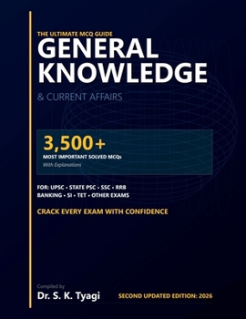 GENERAL KNOWLEDGE & CURRENT AFFAIRS The Ultimate MCQ Guide: 3,500+ Most Important Solved MCQs with Explanations for State PSC, SSC, RRB, Banking, SI, TET, and Other Competitive Exams