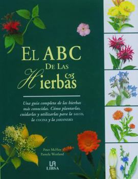 Hardcover El Abc de las Hierbas: Una Guía Completa de las Hierbas más Conocidas. Cómo Plantarlas, Cuidarlas y Utlizarlas para la Salud, la Cocina y la Jardinería (Plantas de Interior y Jardín) (Spanish Edition) [Spanish] Book