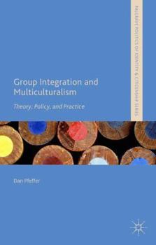 Hardcover Group Integration and Multiculturalism: Theory, Policy and Practice Book