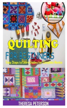 Paperback Quilting for Beginners: Easy Steps to Learn Guides for Complete Novice Book