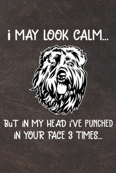 Paperback I May Look Calm But In My Head I've Punched In Your Face 3 Times Notebook Journal: 110 Blank Lined Papers - 6x9 Personalized Customized Bouvier des Fl Book