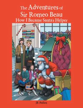 Hardcover The Adventures of Sir Romeo Beau: How I Became Santa's Helper Book