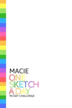 Paperback Macie: Personalized colorful rainbow sketchbook with name: One sketch a day for 90 days challenge Book