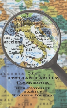 My Italian Family Cookbook - Our Favorite Family Recipes Journal: An easy way to create your very own Italian family cookbook your favorite recipes, ... yourself, Italian chefs, relatives, friends!