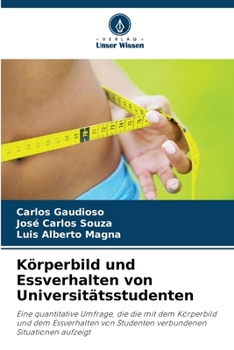 Körperbild und Essverhalten von Universitätsstudenten: Eine quantitative Umfrage, die die mit dem Körperbild und dem Essverhalten von Studenten verbundenen Situationen aufzeigt (German Edition)