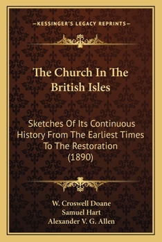 Paperback The Church In The British Isles: Sketches Of Its Continuous History From The Earliest Times To The Restoration (1890) Book