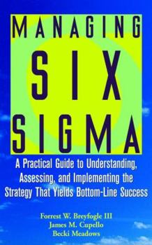 Hardcover Managing Six SIGMA: A Practical Guide to Understanding, Assessing, and Implementing the Strategy That Yields Bottom-Line Success Book