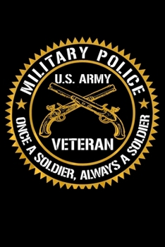 Military Police Veteran Once A Soldier Always A Soldier: US Army Veterans Notebook |6 x 9 Blank Notebook , notebook journal, Dairy, 100 pages.