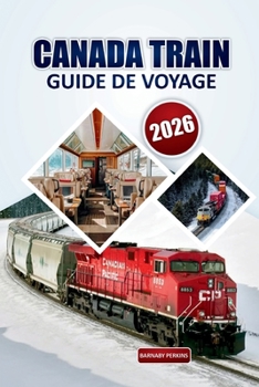 Guide du voyage ferroviaire du Canada 2026: Explorez des villes emblématiques, des routes pittoresques et des voyages ferroviaires luxueux à travers l