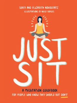 Hardcover Just Sit: A Meditation Guidebook for People Who Know They Should But Don't Book